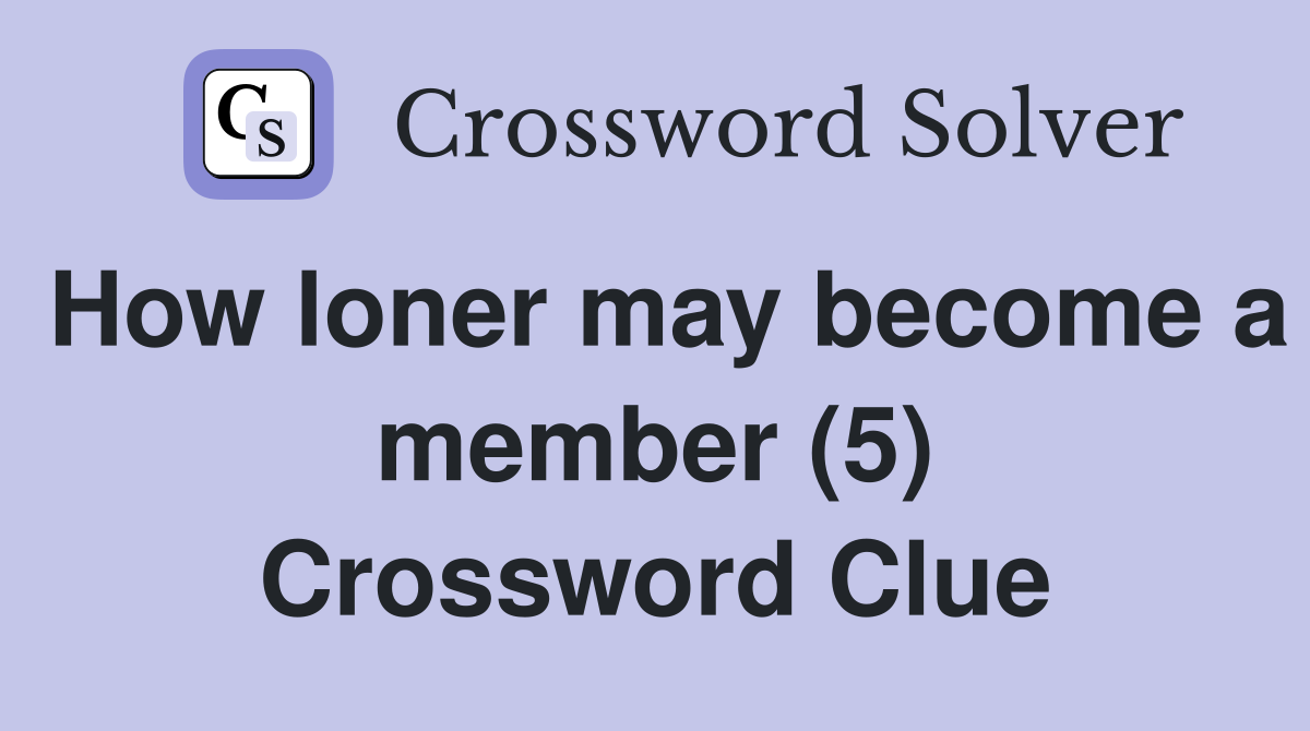 How loner may become a member (5) Crossword Clue