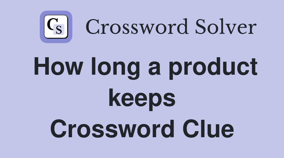 How long a product keeps Crossword Clue