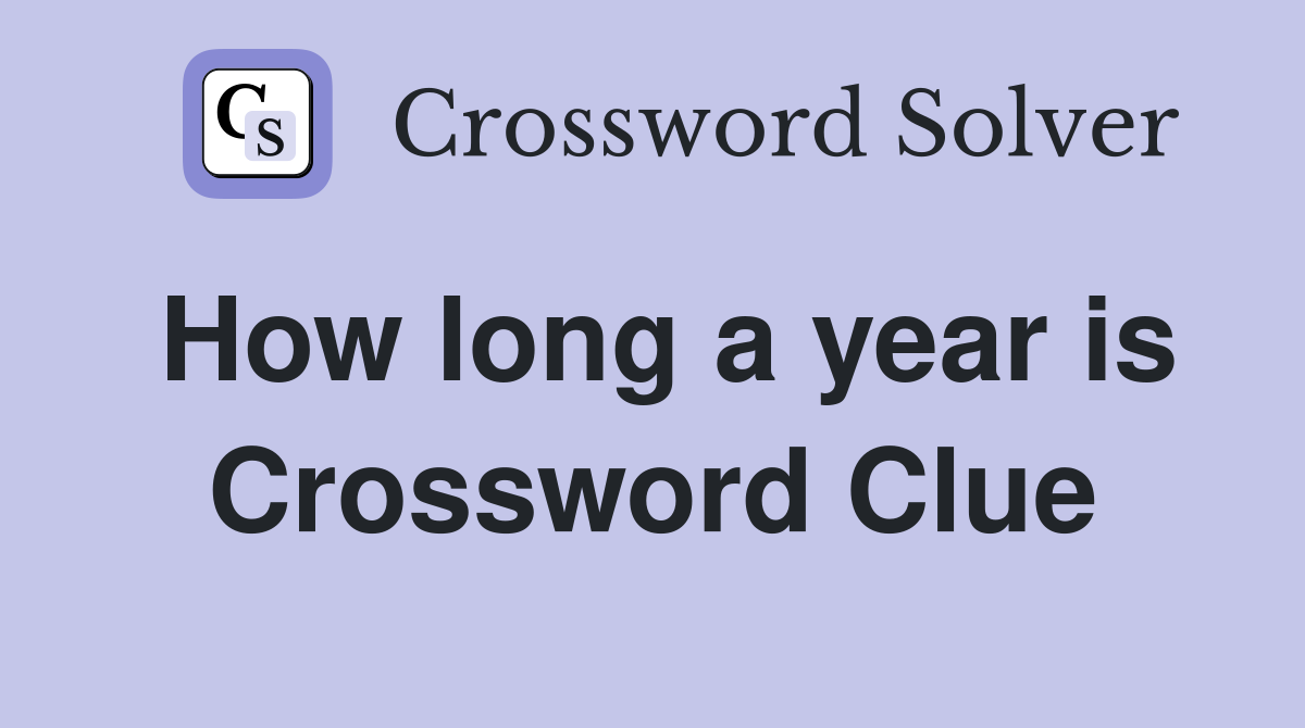 How long a year is Crossword Clue