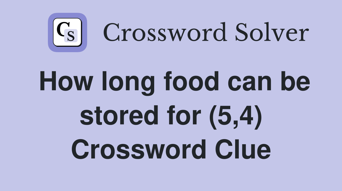 How long food can be stored for (5,4) Crossword Clue