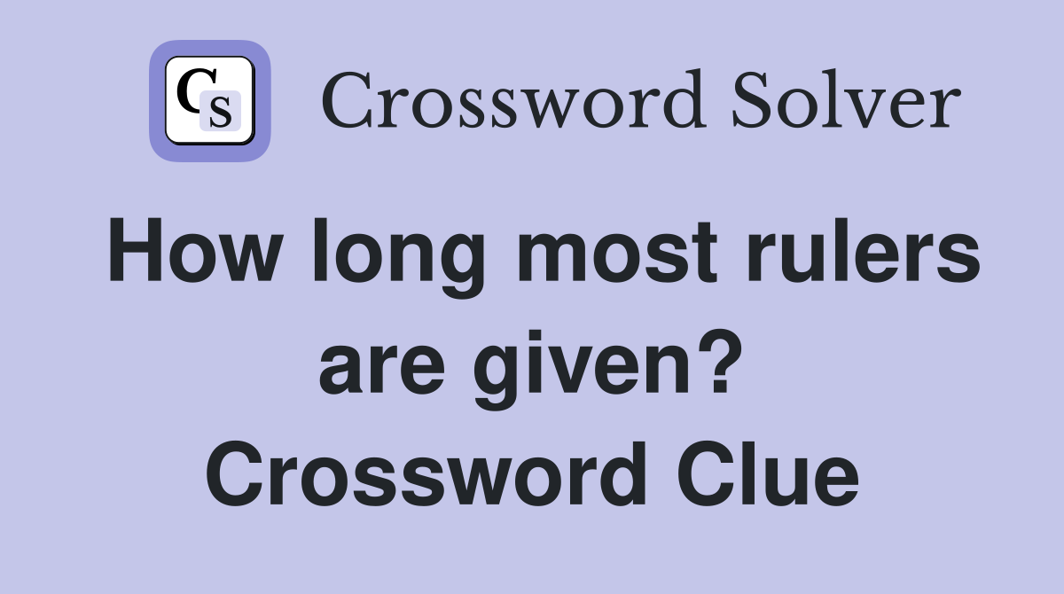 How long most rulers are given? Crossword Clue