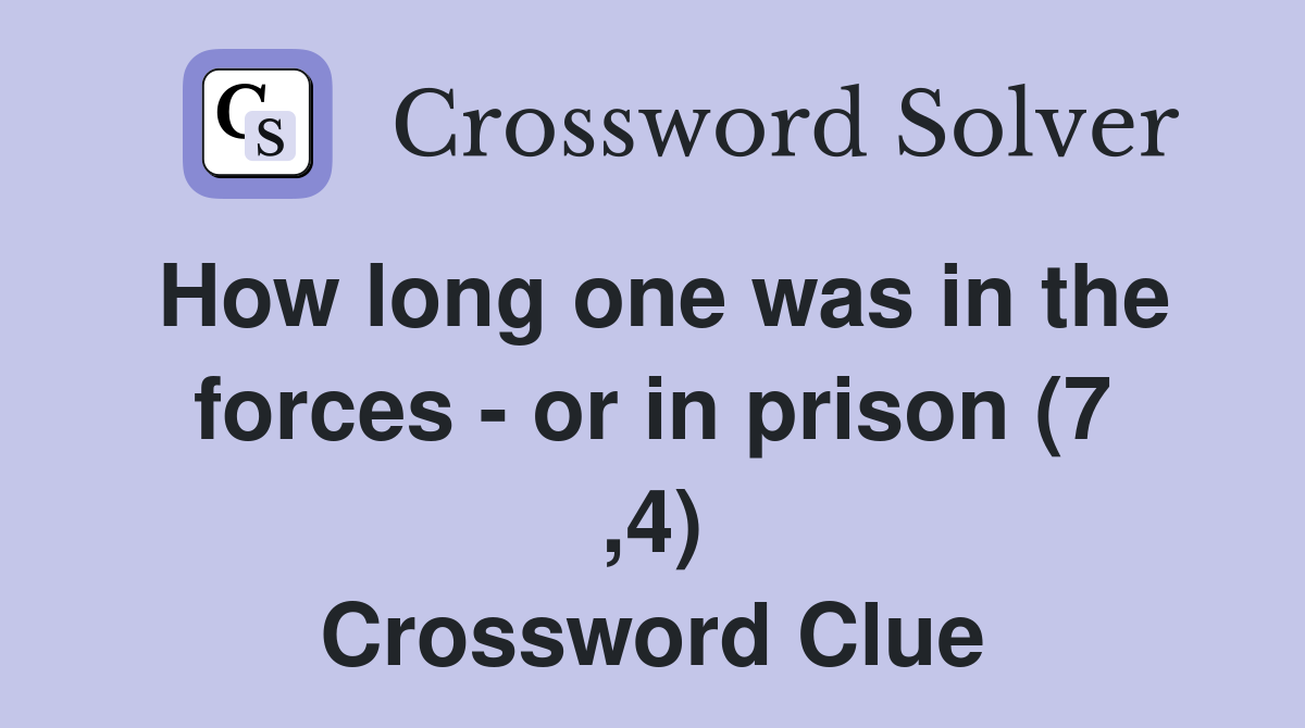 How long one was in the forces - or in prison (7 ,4) Crossword Clue