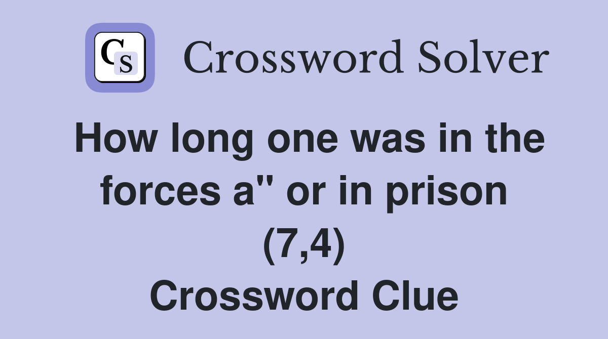 How long one was in the forces a" or in prison (7,4) Crossword Clue