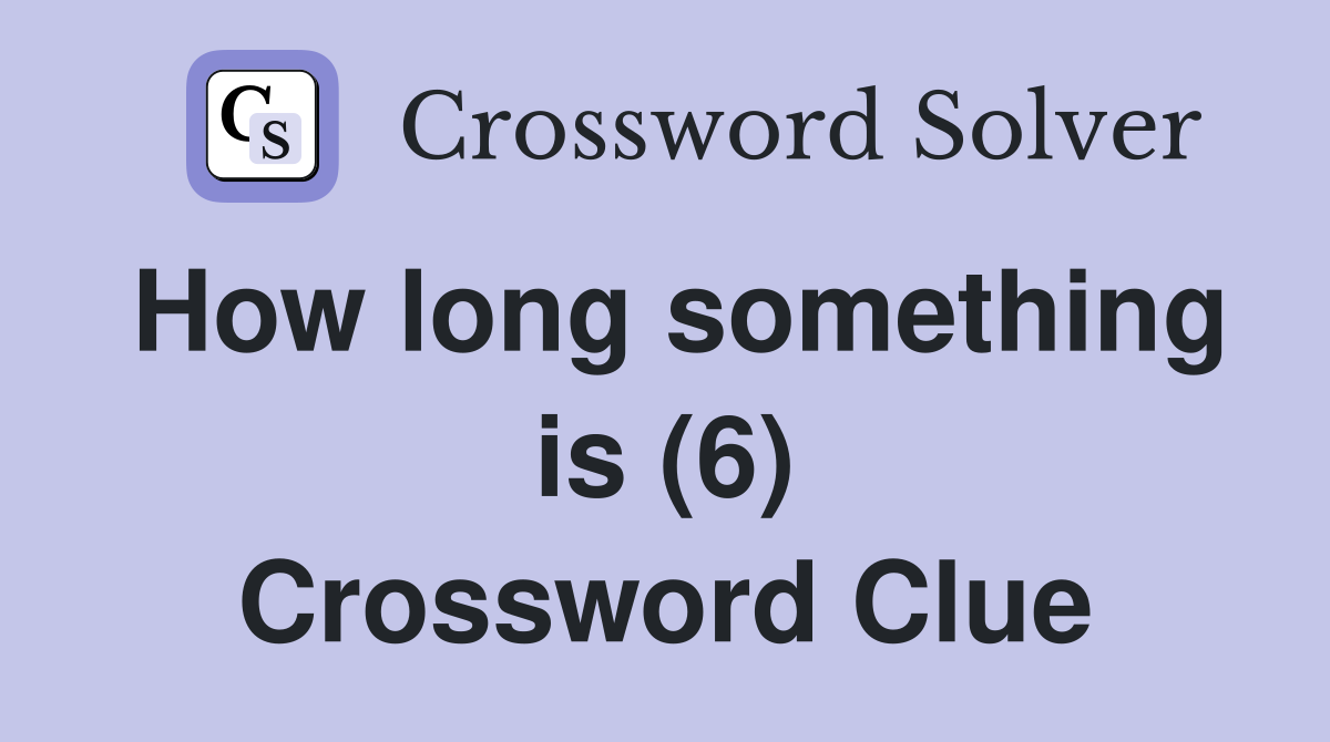 How long something is (6) Crossword Clue