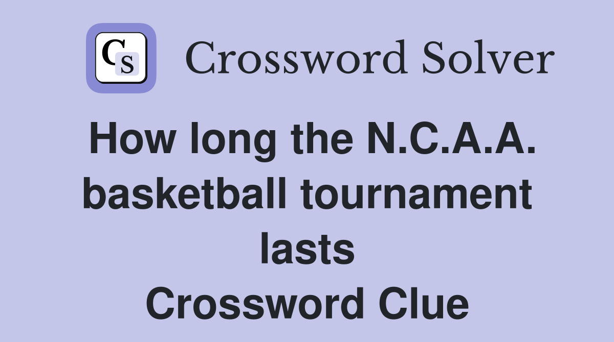 How long the N.C.A.A. basketball tournament lasts Crossword Clue
