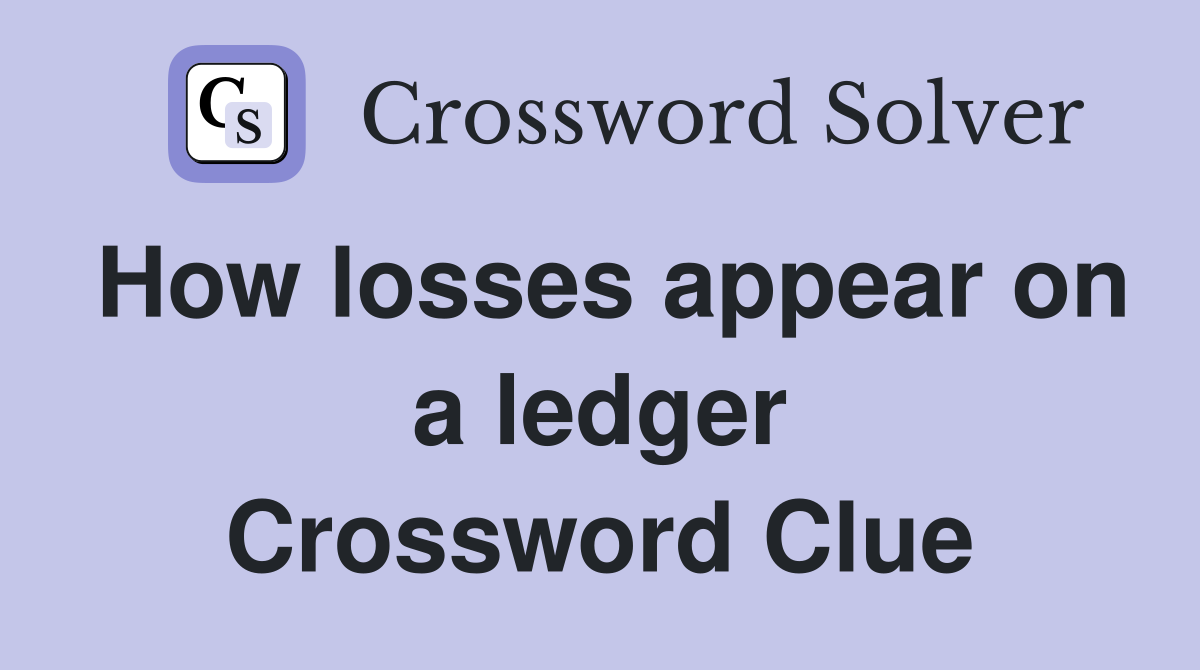 How losses appear on a ledger Crossword Clue