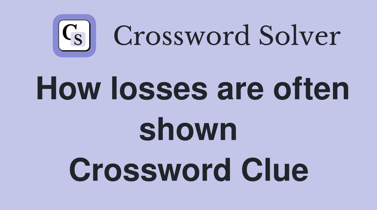 How losses are often shown Crossword Clue