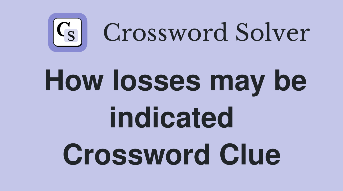 How losses may be indicated Crossword Clue