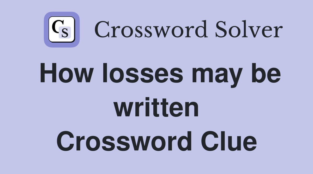 How losses may be written Crossword Clue