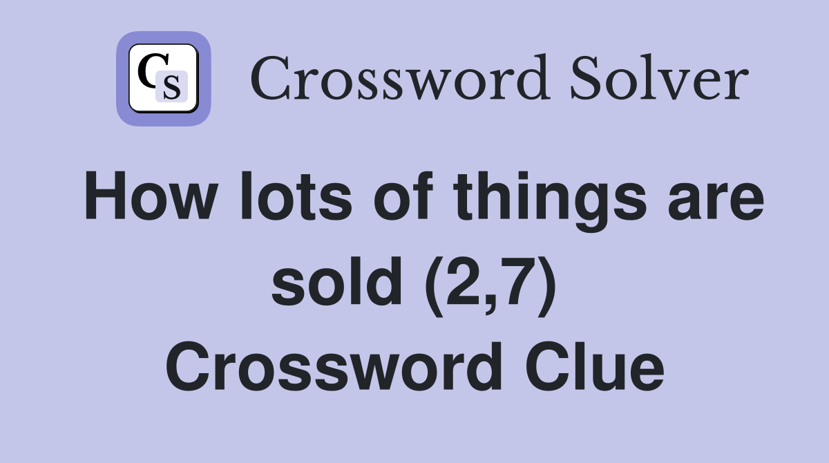 How lots of things are sold (2,7) Crossword Clue