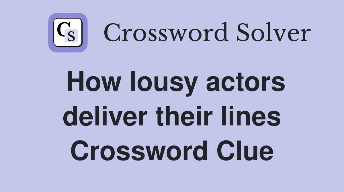 How lousy actors deliver their lines Crossword Clue