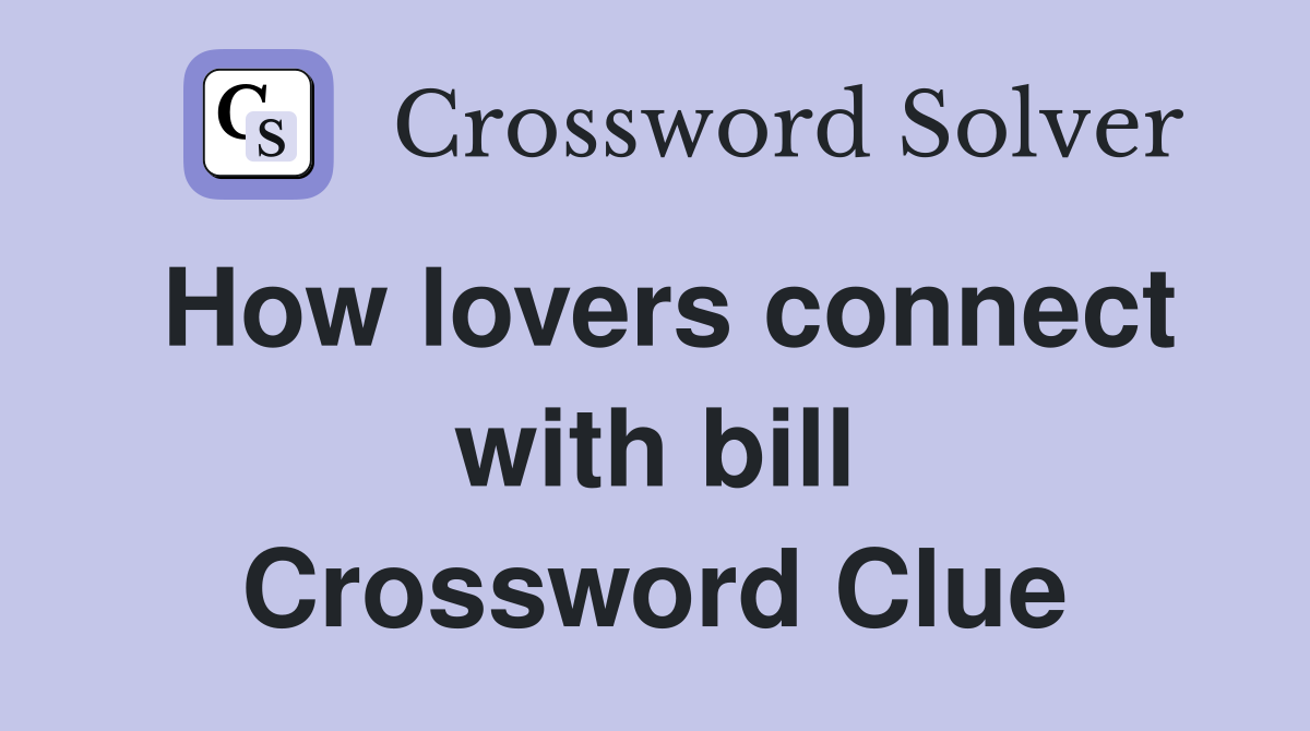 How lovers connect with bill Crossword Clue