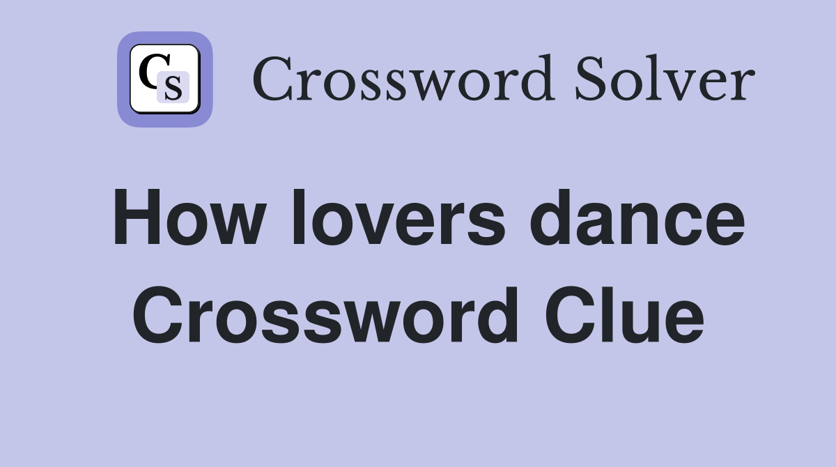 How lovers dance Crossword Clue