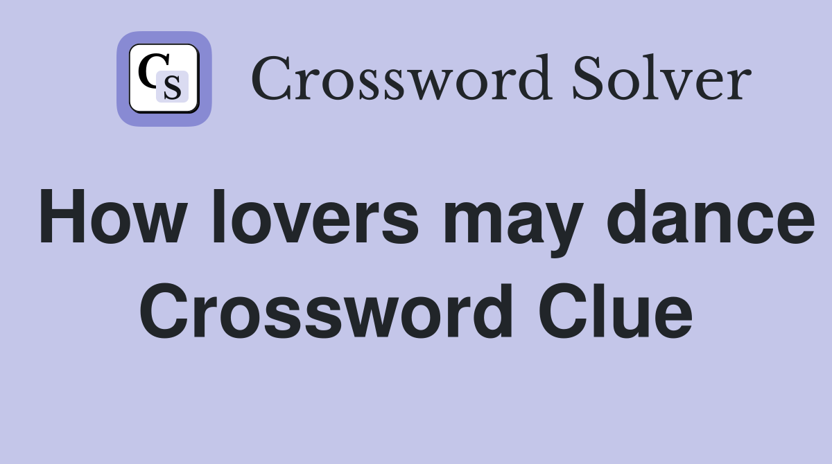 How lovers may dance Crossword Clue
