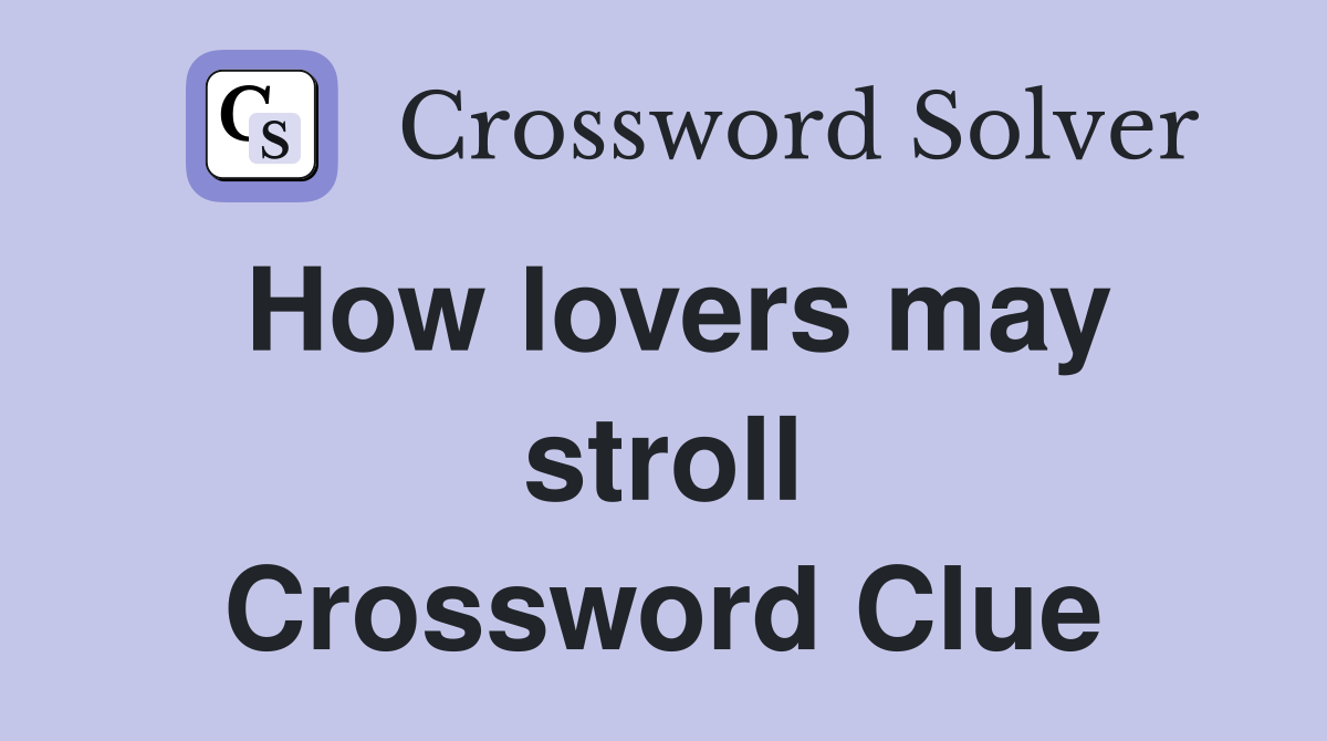 How lovers may stroll Crossword Clue