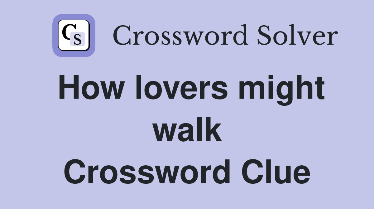 How lovers might walk Crossword Clue