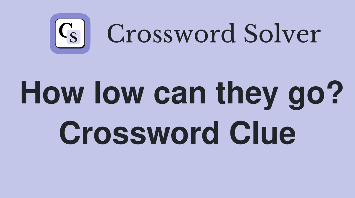 How low can they go? Crossword Clue