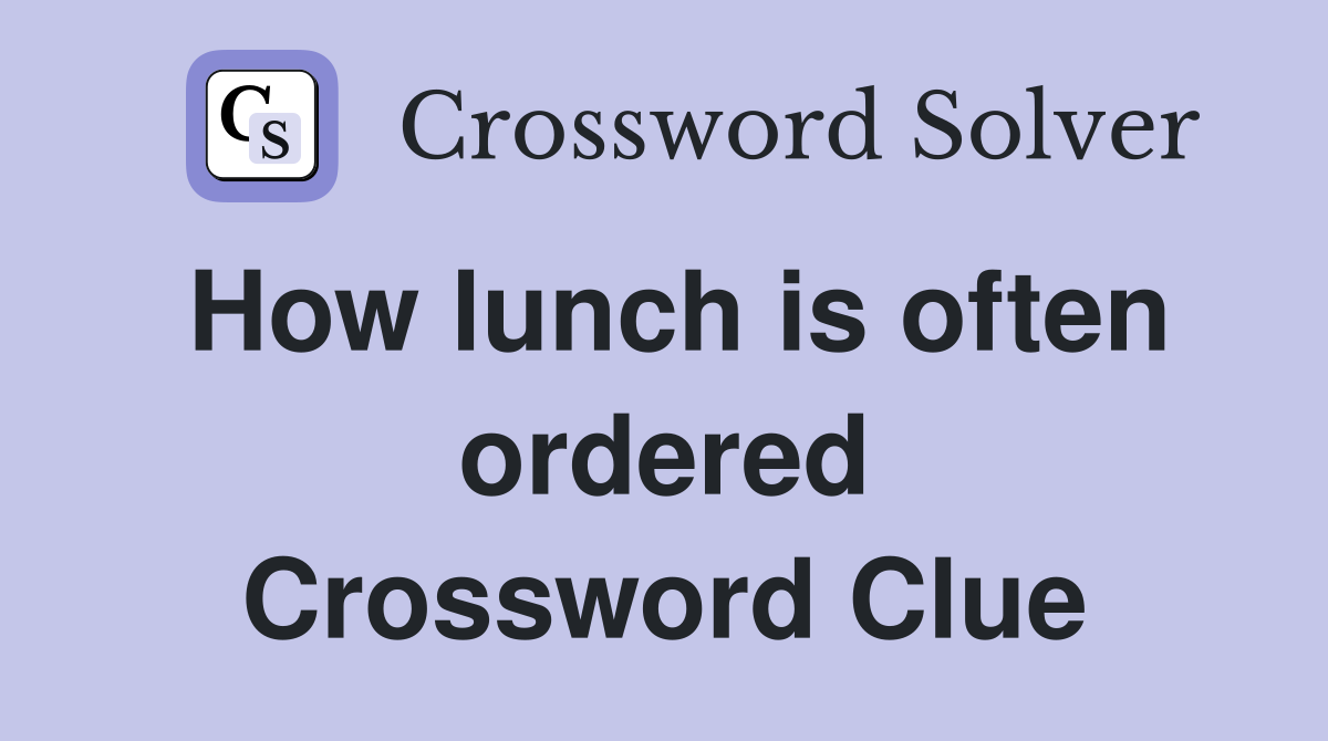 How lunch is often ordered Crossword Clue