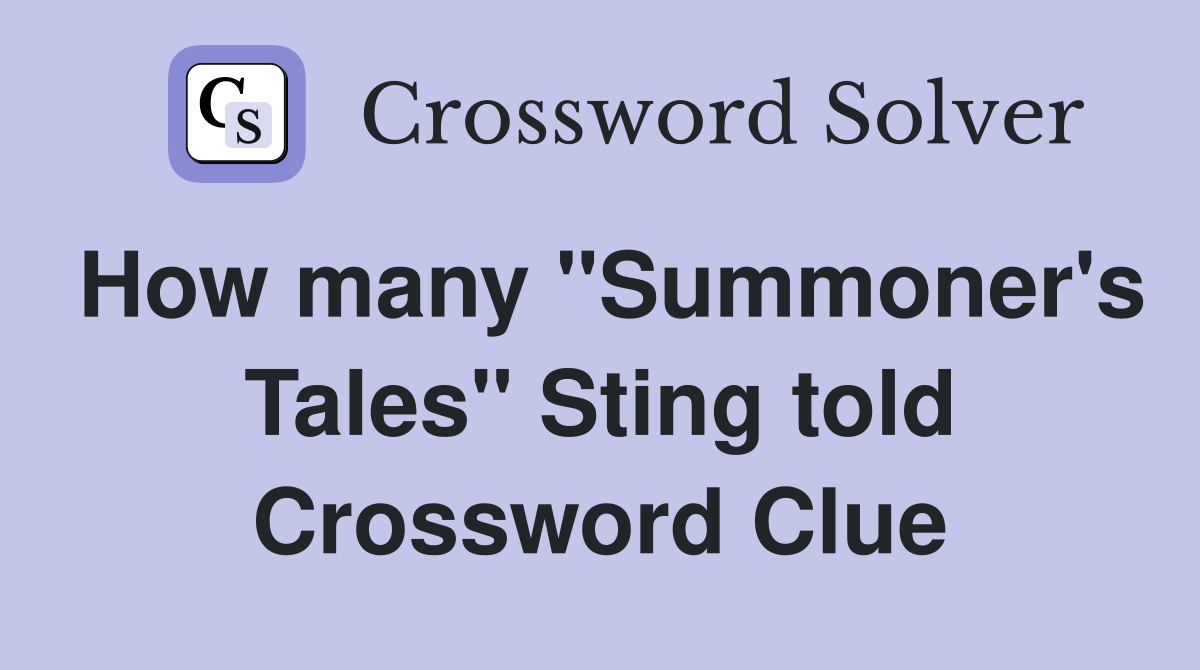 How many "Summoner's Tales" Sting told Crossword Clue