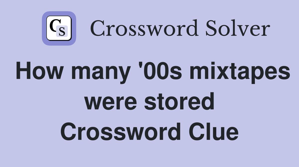 How many '00s mixtapes were stored Crossword Clue