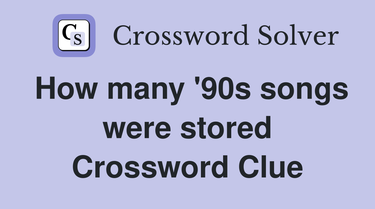 How many '90s songs were stored Crossword Clue