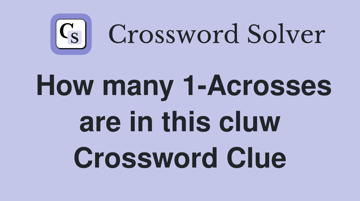 How many 1-Acrosses are in this cluw Crossword Clue