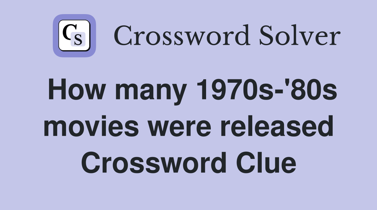 How many 1970s-'80s movies were released Crossword Clue