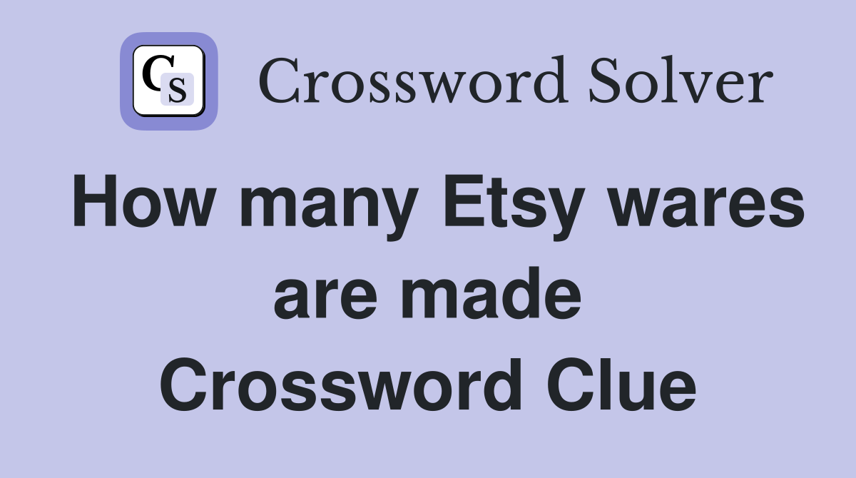 How many Etsy wares are made Crossword Clue