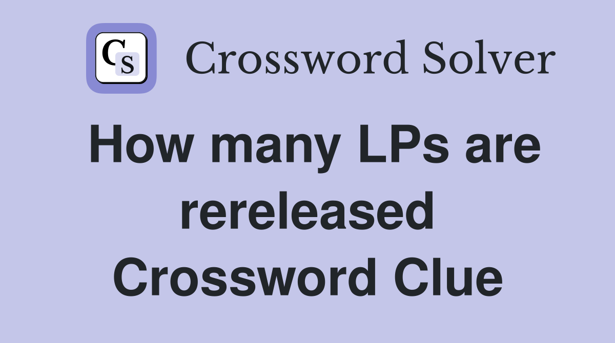 How many LPs are rereleased Crossword Clue