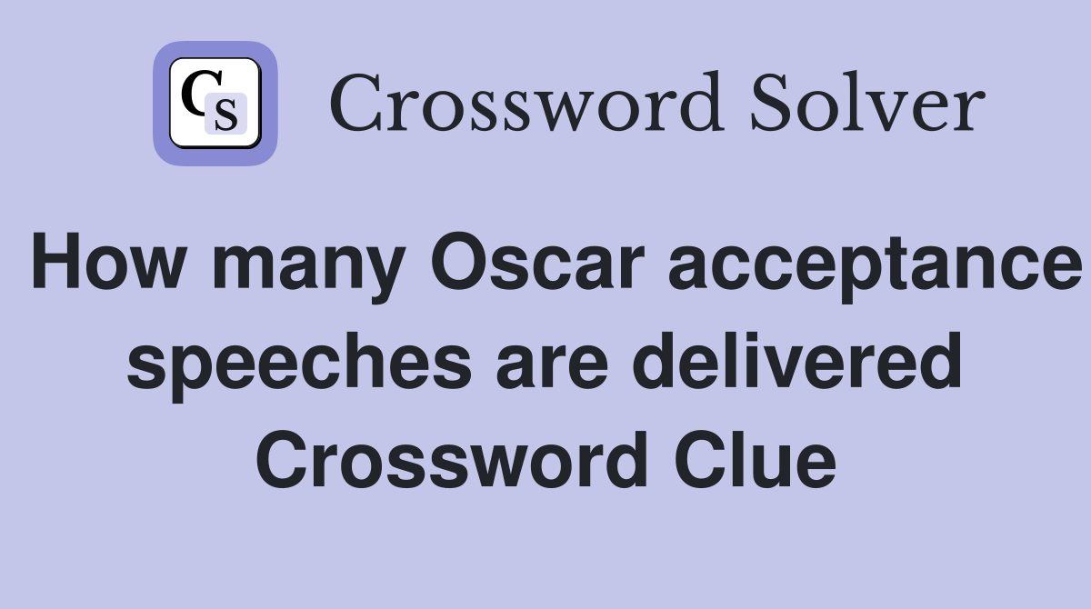 How many Oscar acceptance speeches are delivered Crossword Clue