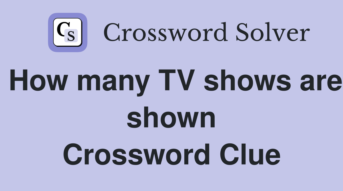 How many TV shows are shown Crossword Clue