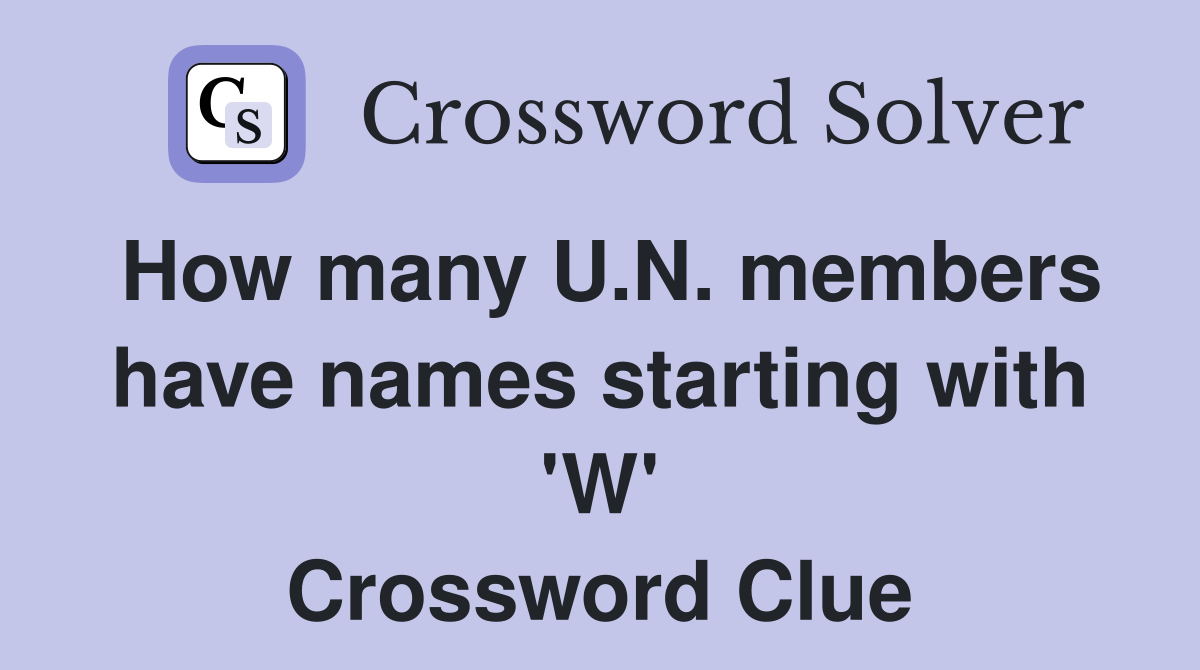 How many U.N. members have names starting with 'W' Crossword Clue