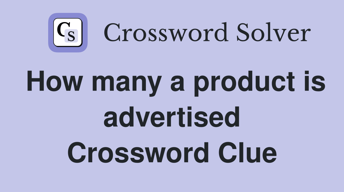 How many a product is advertised Crossword Clue