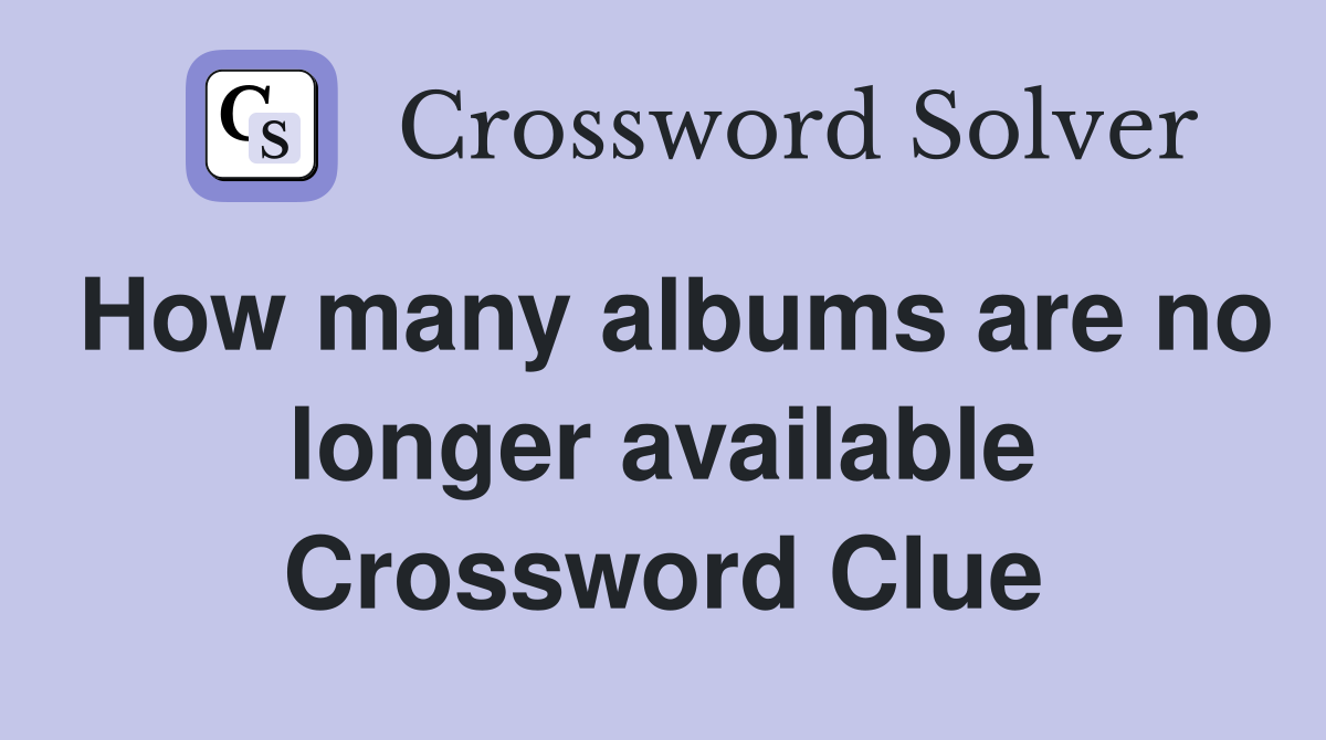 How many albums are no longer available Crossword Clue