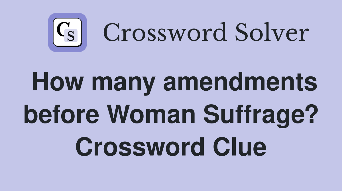 How many amendments before Woman Suffrage? Crossword Clue