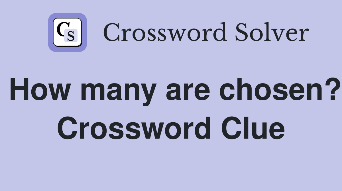How many are chosen? Crossword Clue