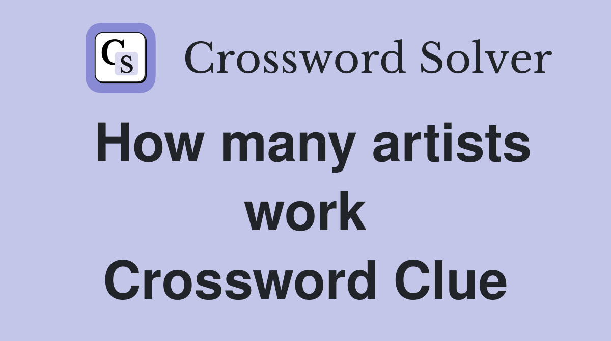 How many artists work Crossword Clue