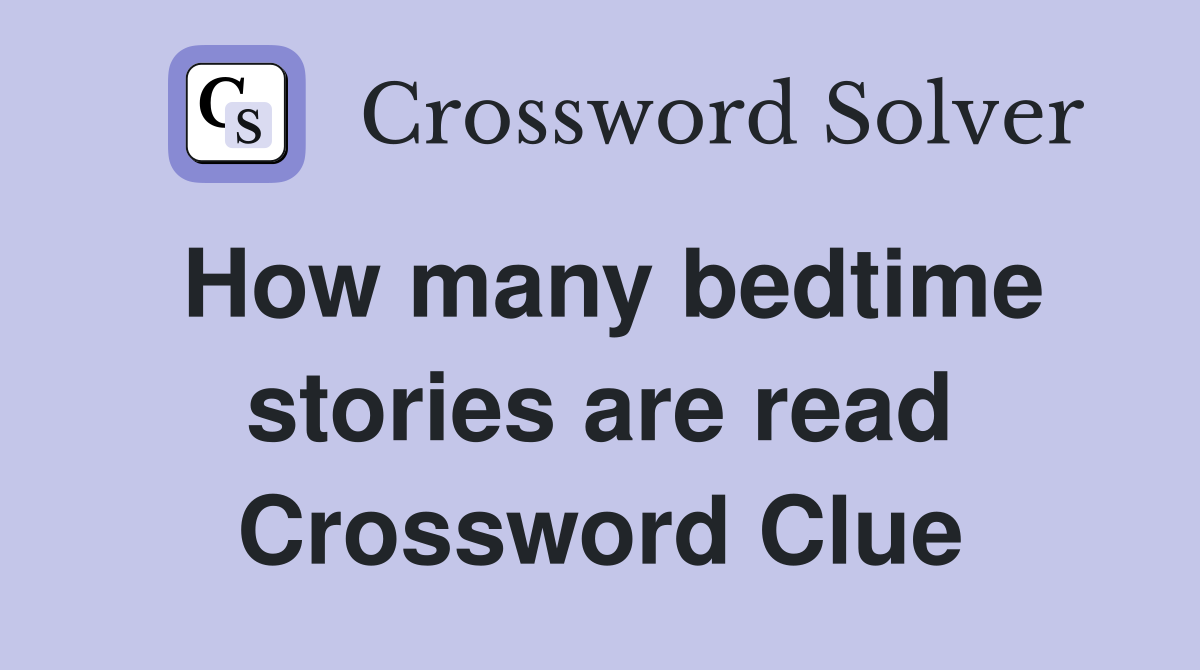 How many bedtime stories are read Crossword Clue
