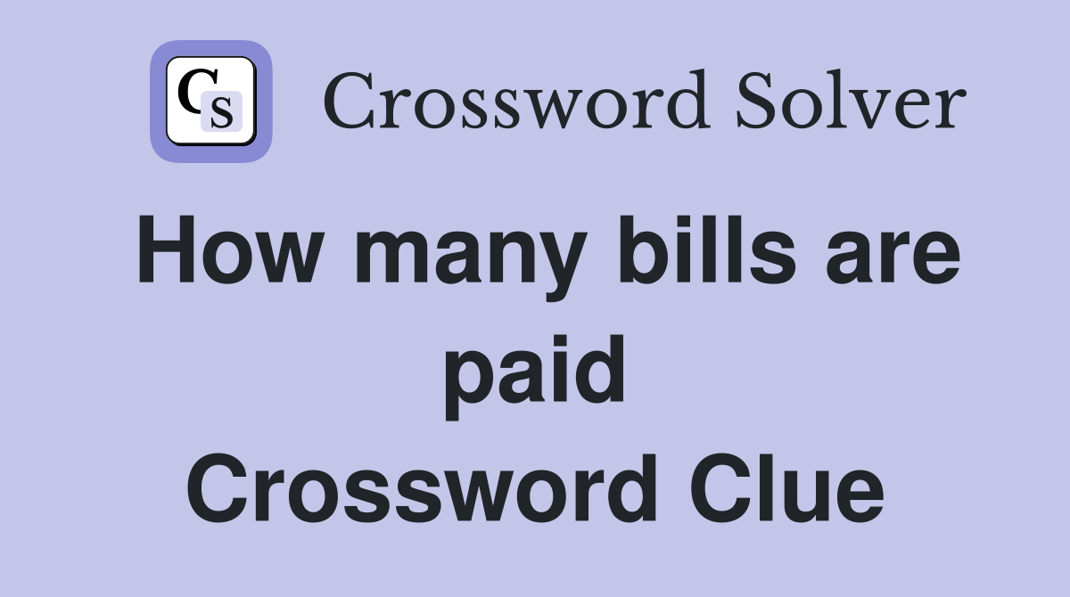 How many bills are paid Crossword Clue