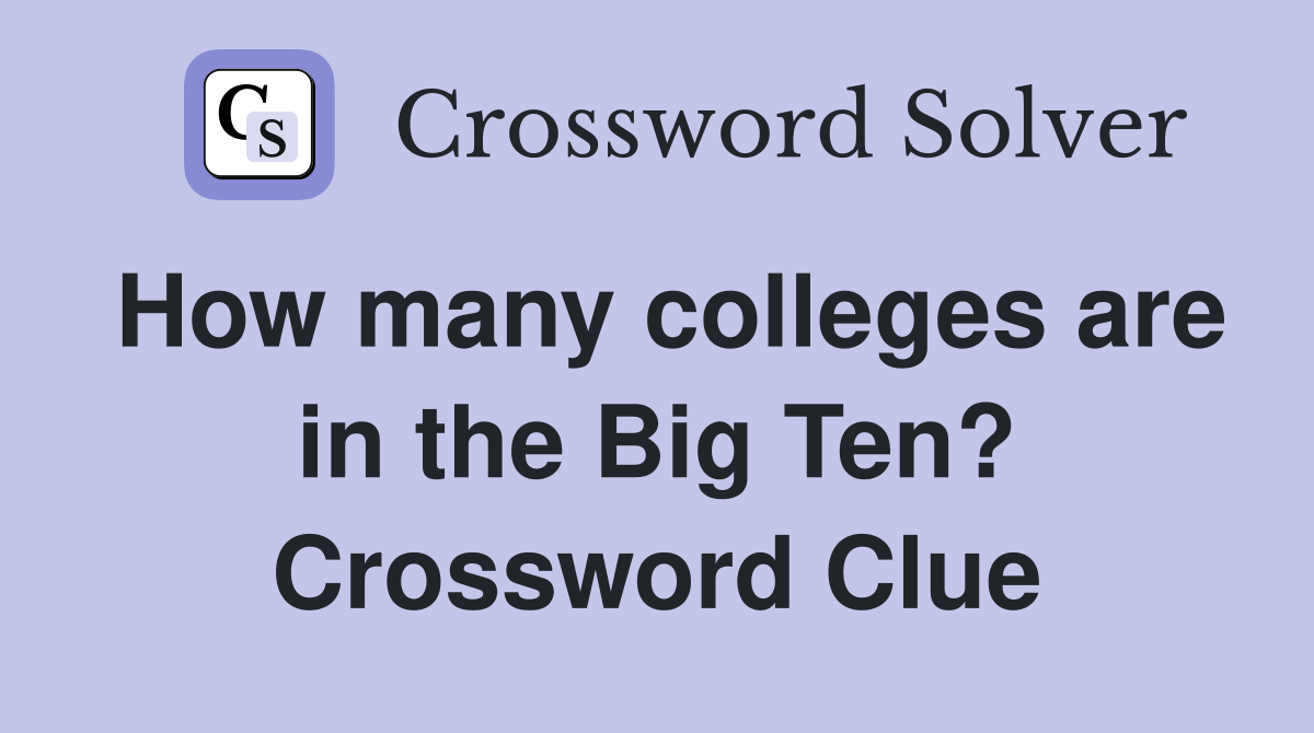 How many colleges are in the Big Ten? Crossword Clue