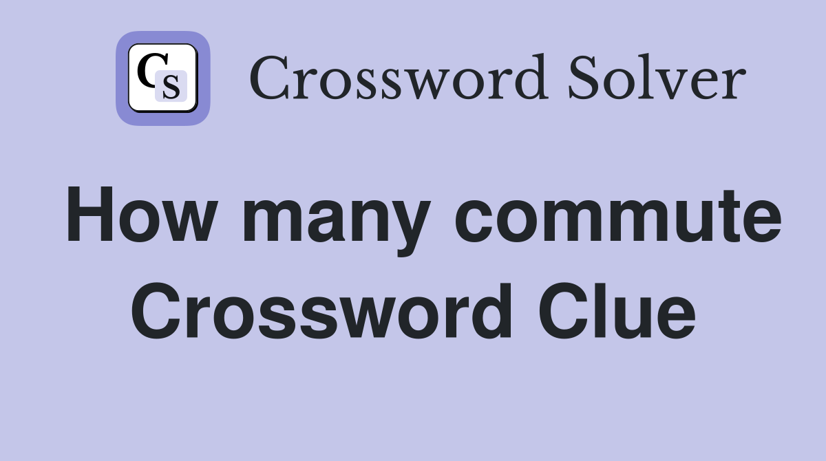 How many commute Crossword Clue