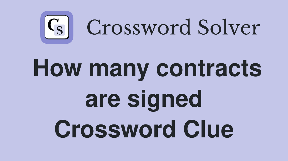 How many contracts are signed Crossword Clue