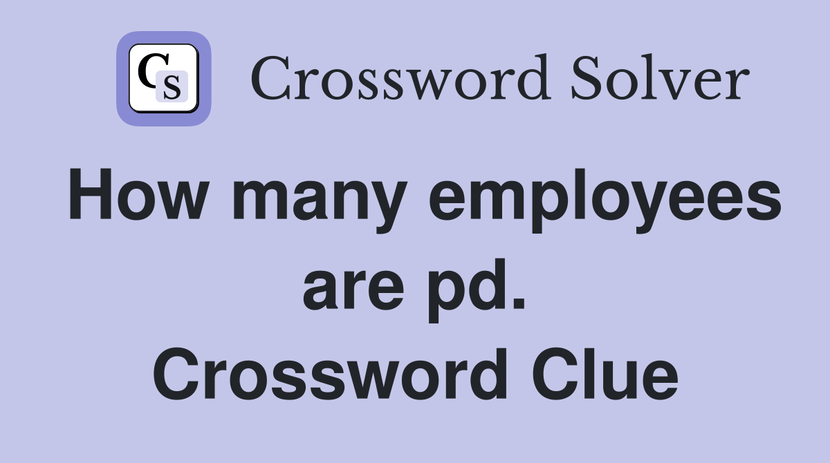 How many employees are pd. Crossword Clue