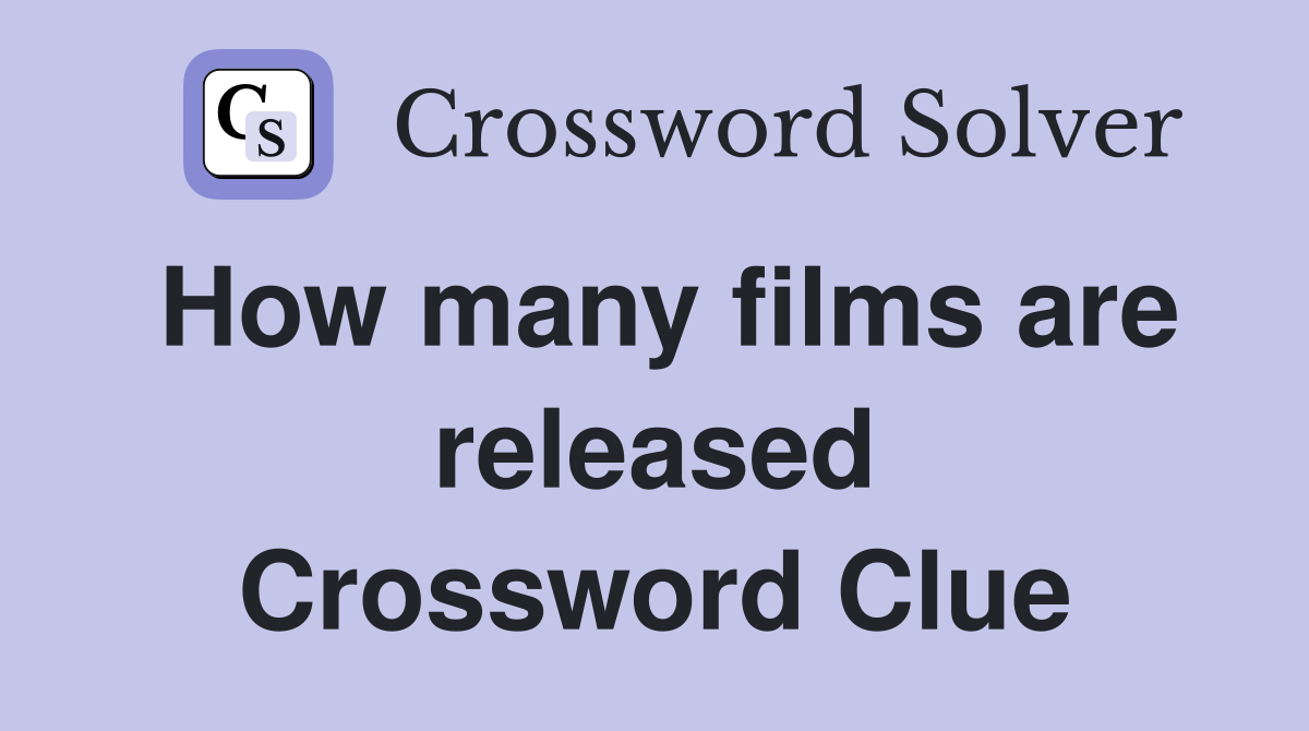 How many films are released Crossword Clue