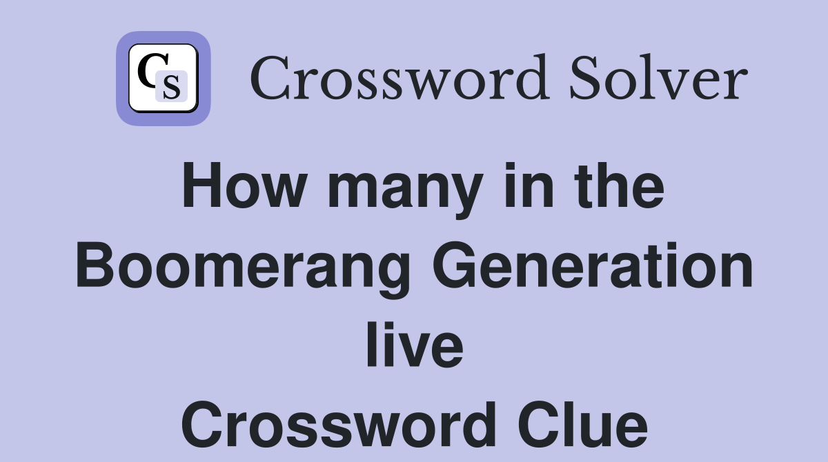 How many in the Boomerang Generation live Crossword Clue