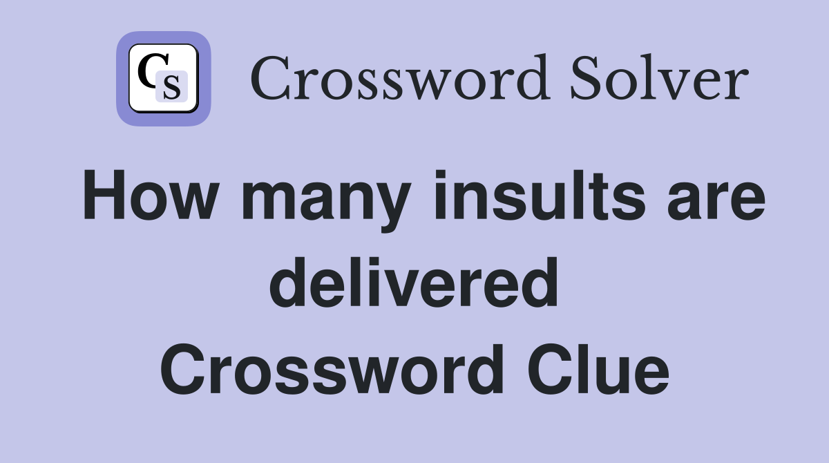 How many insults are delivered Crossword Clue