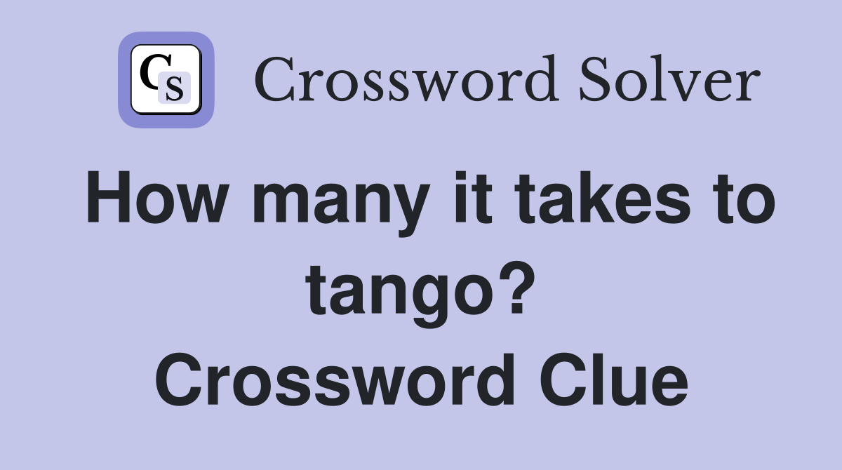 How many it takes to tango? Crossword Clue