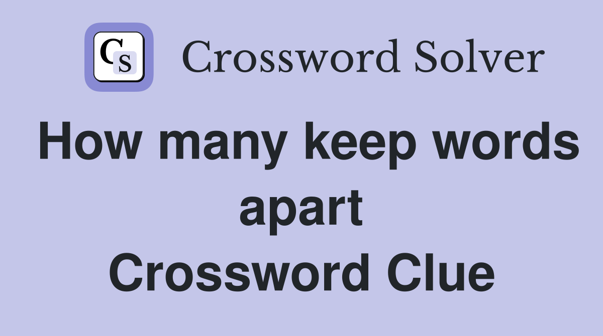 How many keep words apart Crossword Clue