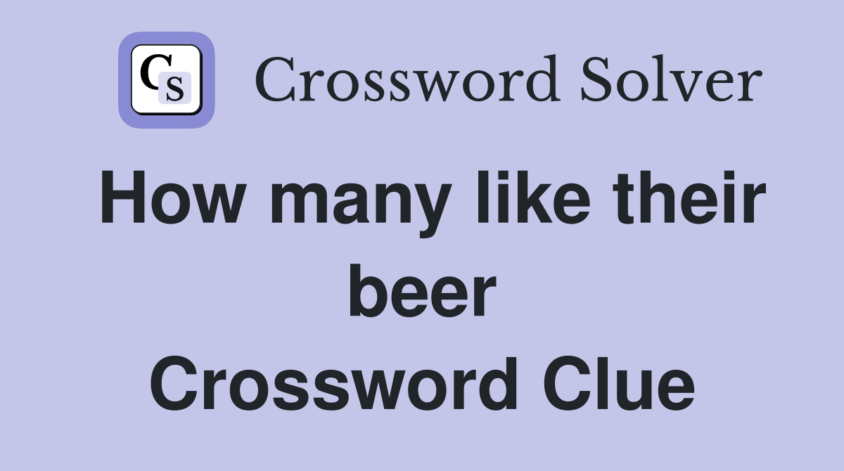 How many like their beer Crossword Clue