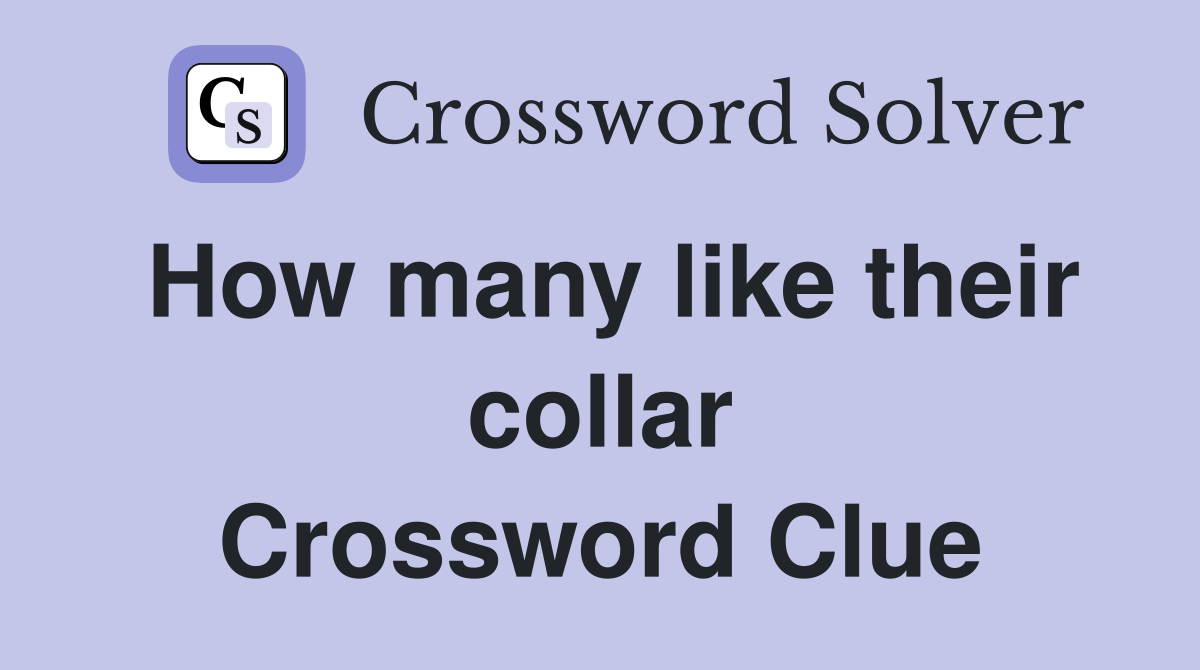 How many like their collar Crossword Clue